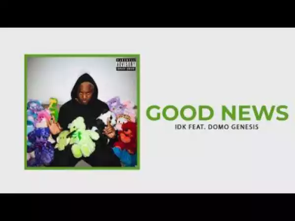 IDK - GOOD NEWS ft Domo Genesis